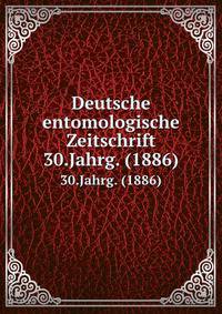 Deutsche entomologische Zeitschrift. 30.Jahrg. (1886)