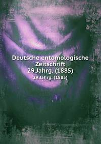 Deutsche entomologische Zeitschrift. 29.Jahrg. (1885)