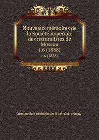 Nouveaux mmoires de la Socit impriale des naturalistes de Moscou. t.6 (1838)