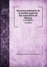 Nouveaux mmoires de la Socit impriale des naturalistes de Moscou. t.5 (1837)