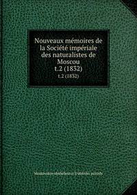 Nouveaux mmoires de la Socit impriale des naturalistes de Moscou. t.2 (1832)