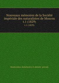 Nouveaux mmoires de la Socit impriale des naturalistes de Moscou. t.1 (1829)