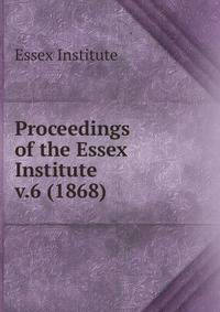 Proceedings of the Essex Institute. v.6 (1868)