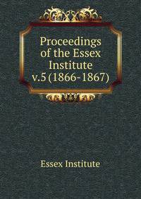 Proceedings of the Essex Institute. v.5 (1866-1867)