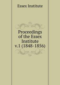 Proceedings of the Essex Institute. v.1 (1848-1856)
