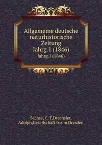 Allgemeine deutsche naturhistorische Zeitung. Jahrg.1 (1846)