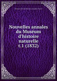 Nouvelles annales du Musum d`histoire naturelle. t.1 (1832)