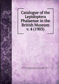 Catalogue of the Lepidoptera Phalaenae in the British Museum. v. 4 (1903)