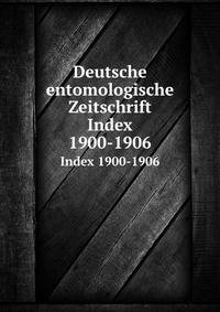 Deutsche entomologische Zeitschrift. Index 1900-1906
