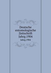 Deutsche entomologische Zeitschrift. Jahrg.1904