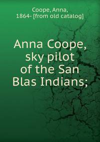 Anna Coope, sky pilot of the San Blas Indians;