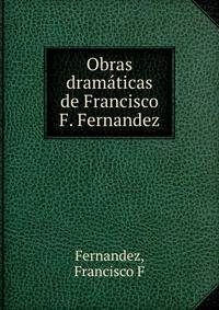 Obras dramaticas de Francisco F. Fernandez