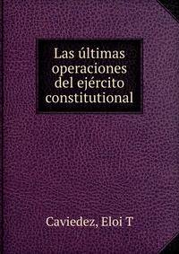 Las ultimas operaciones del ejercito constitutional