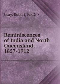 Reminiscences of India and North Queensland, 1857-1912