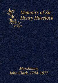 Memoirs of Sir Henry Havelock
