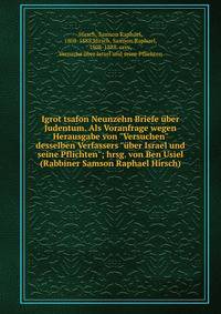Igrot tsafon Neunzehn Briefe ?ber Judentum. Als Voranfrage wegen Herausgabe von "Versuchen" desselben Verfassers "?ber Israel und seine Pflichten"; hrsg. von Ben Usiel (Rabbiner Samson Raphael Hirsch)