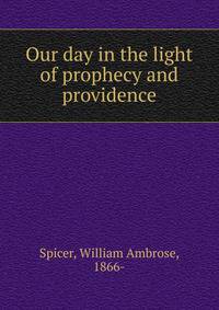Our day in the light of prophecy and providence