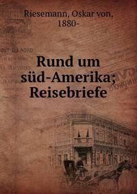 Rund um s?d-Amerika; Reisebriefe