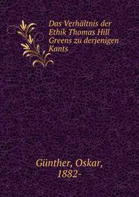 Das Verhaltnis der Ethik Thomas Hill Greens zu derjenigen Kants