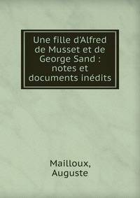 Une fille d'Alfred de Musset et de George Sand : notes et documents in?dits