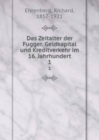 Das Zeitalter der Fugger. Geldkapital und Kreditverkehr im 16. Jahrhundert. 1