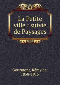 La Petite ville : suivie de Paysages