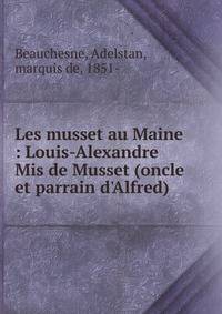 Les musset au Maine : Louis-Alexandre Mis de Musset (oncle et parrain d'Alfred)