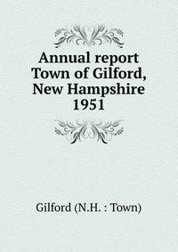 Annual report Town of Gilford, New Hampshire. 1951