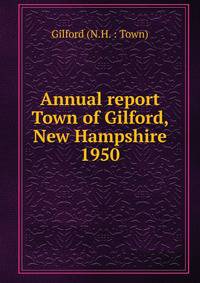 Annual report Town of Gilford, New Hampshire. 1950