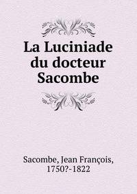 La Luciniade du docteur Sacombe