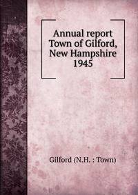 Annual report Town of Gilford, New Hampshire. 1945