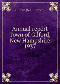 Annual report Town of Gilford, New Hampshire. 1937