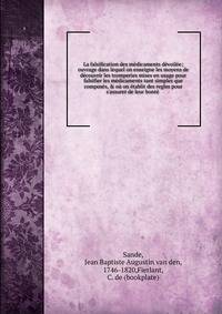 La falsification des m?dicaments d?voil?e; ouvrage dans lequel on enseigne les moyens de d?couvrir les tromperies mises en usage pour falsifier les m?dicaments tant simples que compos?s, &amp; o? on ?tablit des regles pour s'assurer de leur bont?
