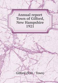 Annual report Town of Gilford, New Hampshire. 1921