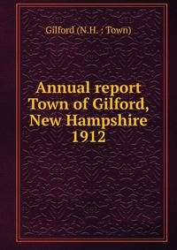 Annual report Town of Gilford, New Hampshire. 1912
