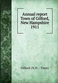Annual report Town of Gilford, New Hampshire. 1911