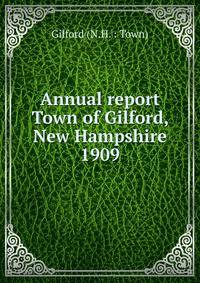Annual report Town of Gilford, New Hampshire. 1909