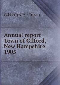 Annual report Town of Gilford, New Hampshire. 1905