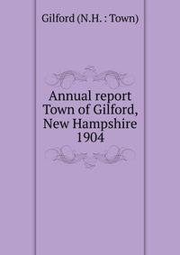 Annual report Town of Gilford, New Hampshire. 1904