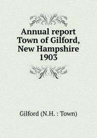Annual report Town of Gilford, New Hampshire. 1903