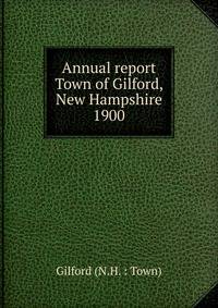 Annual report Town of Gilford, New Hampshire. 1900