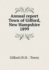 Annual report Town of Gilford, New Hampshire. 1899