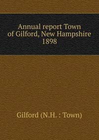 Annual report Town of Gilford, New Hampshire. 1898