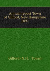 Annual report Town of Gilford, New Hampshire. 1897
