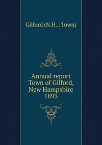 Annual report Town of Gilford, New Hampshire. 1893