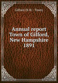 Annual report Town of Gilford, New Hampshire. 1891