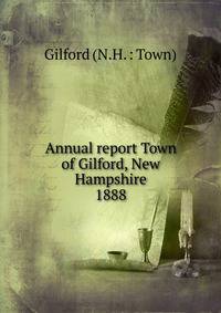Annual report Town of Gilford, New Hampshire. 1888