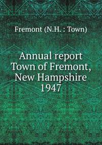 Annual report Town of Fremont, New Hampshire. 1947