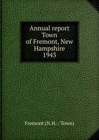 Annual report Town of Fremont, New Hampshire. 1943