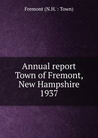Annual report Town of Fremont, New Hampshire. 1937